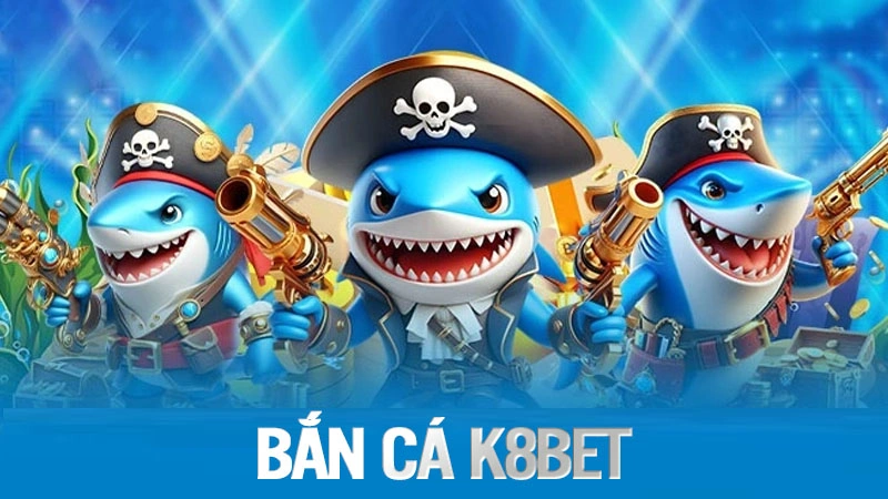 Bắn cá K8BET