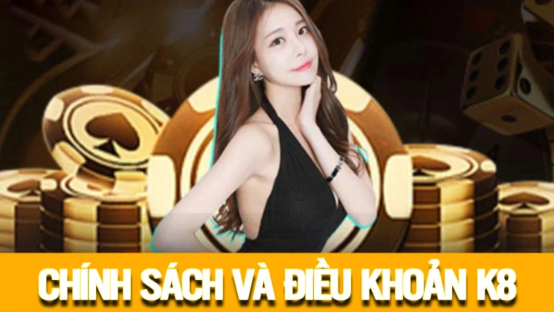 Chính Sách Và Điều khoản K8BET