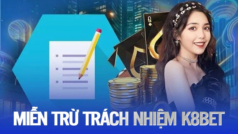 miễn trừ trách nhiệm k8bet